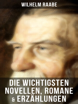 cover image of Die wichtigsten Novellen, Romane & Erzählungen von Wilhelm Raabe